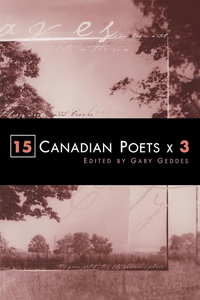 15 Canadian Poets X 3 by Gary Geddes