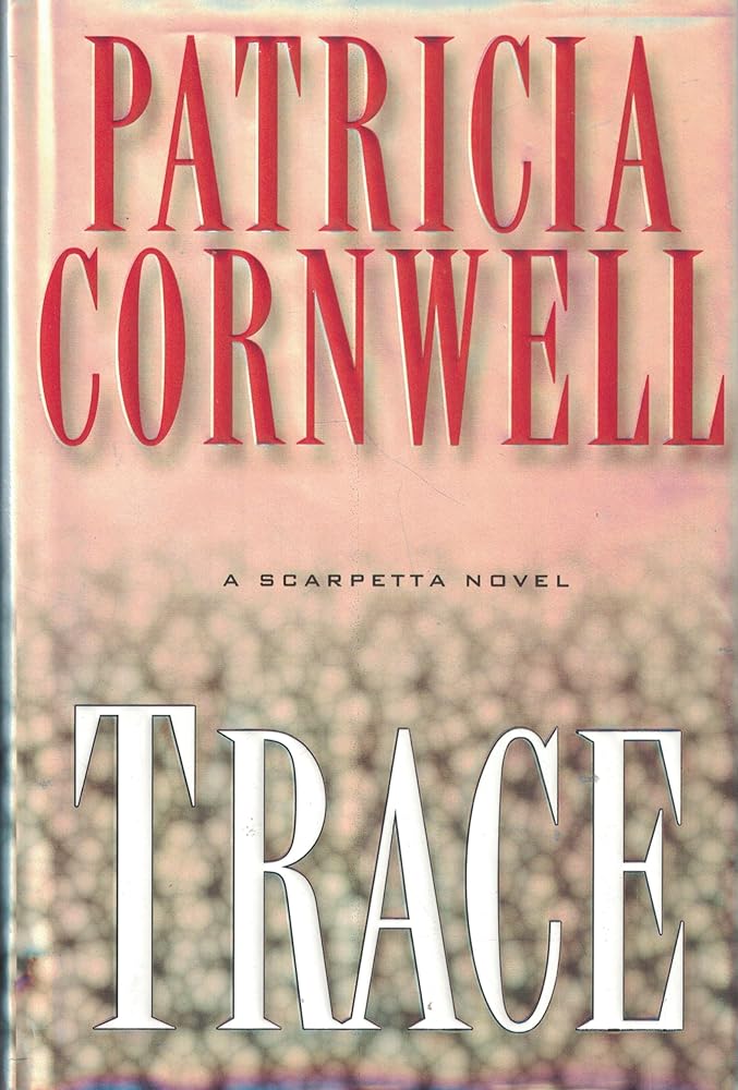 Trace : A Scarpetta Novel by Patricia Cornwell