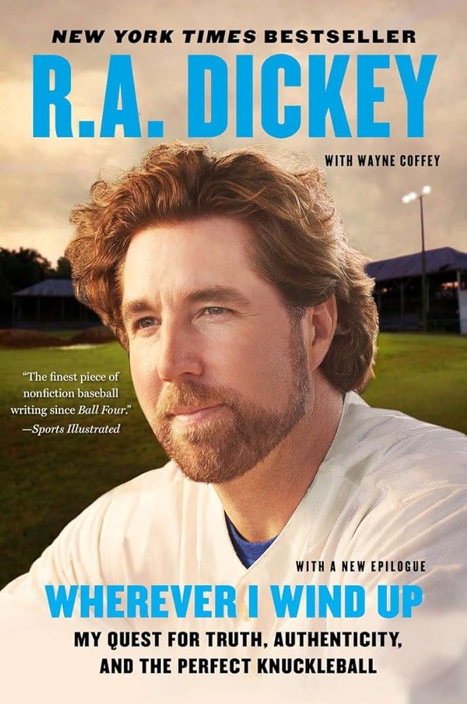Wherever I Wind Up: My Quest for Truth, Authenticity, and the Perfect Knuckleball by R.A. Dickey