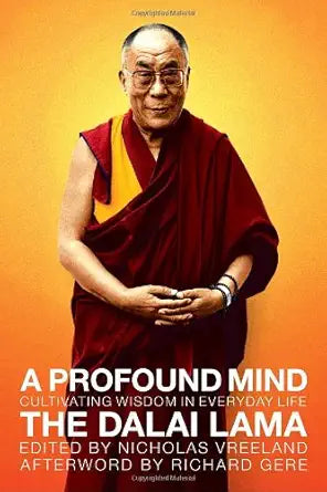 A Profound Mind: Cultivating Wisdom in Everyday Life by The Dalai Lama
