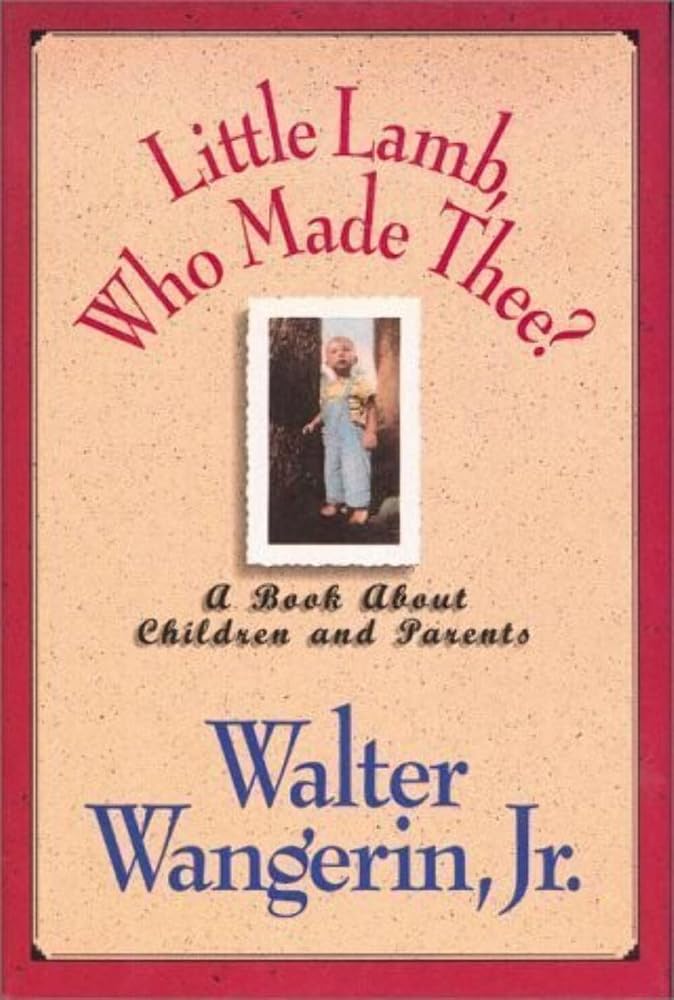 Little Lamb, Who Made Thee? by Walter Wangerin, Jr