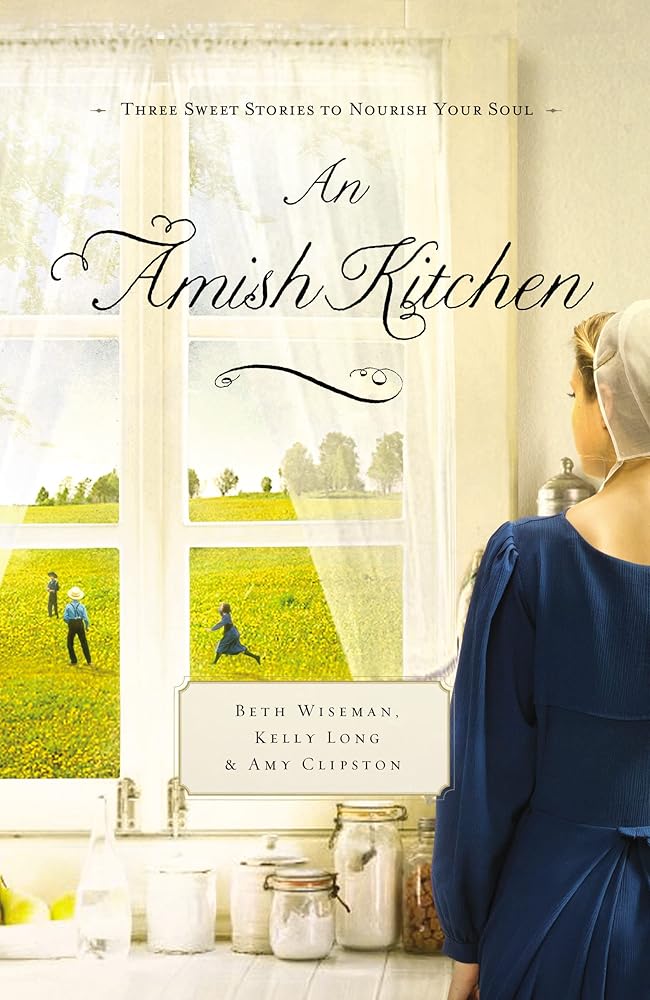 An Amish Kitchen: Three Amish Novellas by Beth Wiseman, Kelly Long & Amy Clipston