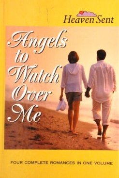 Angels to Watch Over Me: Angels to Watch Over Me/Crossroads/A Question of Balance/A Class of Her Own (Heaven Sent) by Pamela Griffin