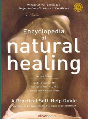 Encyclopedia of Natural Healing: The Authoritative Reference to Alternative Health and Healing- A Practical Self-Help Guide, 2nd Edition