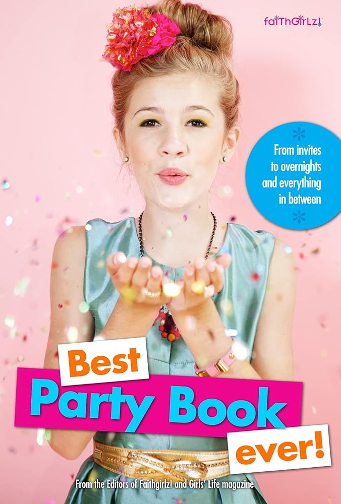 Best Party Book Ever!: From invites to overnights and everything in between by FaithGirlz