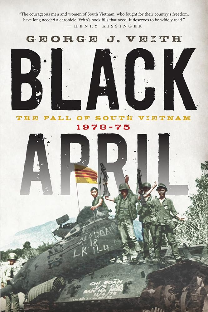 Black April: The Fall of South Vietnam, 1973-75 by George J. Veith