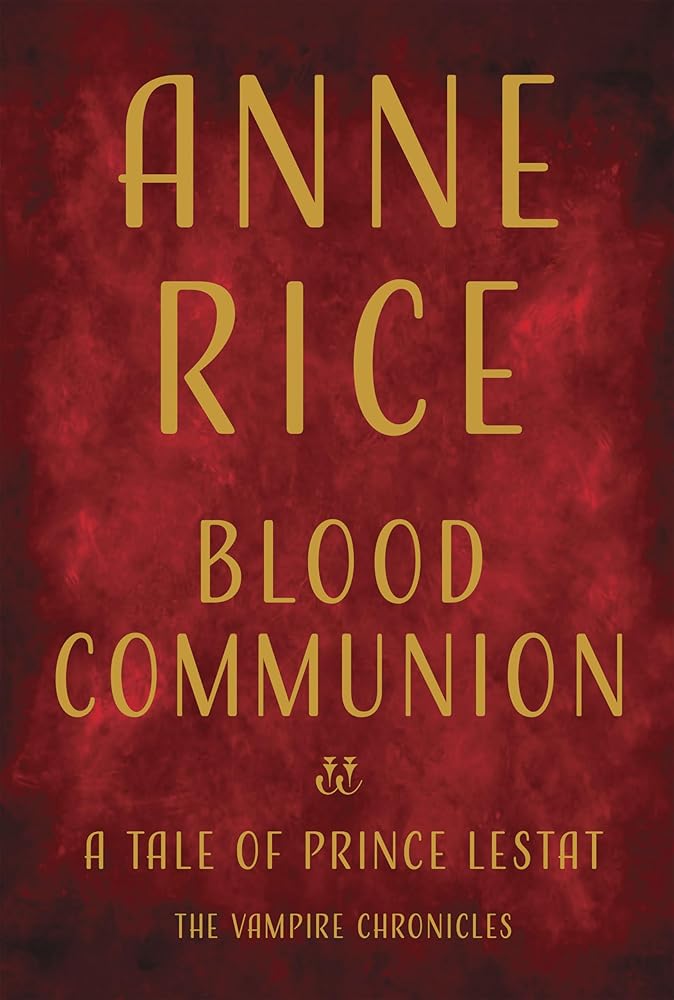 Blood Communion: A Tale of Prince Lestat (The Vampire Chronicles #13) by Anne Rice