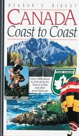 Canada Coast to Coast: Over 2,000 Places to Visit Along the Trans-Canada and OtherGreat Highways