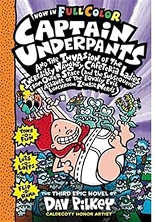 Captain Underpants and the Invasion of the Incredibly Naughty Cafeteria Ladies from Outer Space by Dav Pilkey