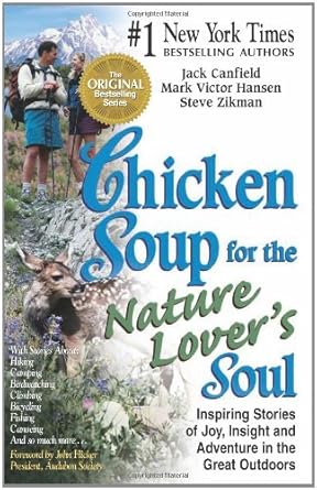 Chicken Soup for the Nature Lover's Soul: Inspiring Stories of Joy, Insight & Adventure in the Great Outdoors (Chicken Soup for the Soul) by Jack Canfield, Mark Victor Hansen, and Steve Zikman