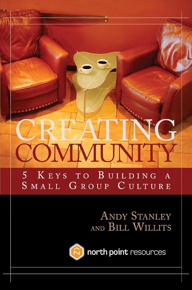 Creating Community: Five Keys to Building a Small Group Culture by Andy Stanley & Bill Willits