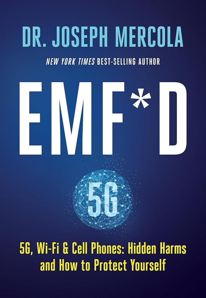 EMF*D: 5G, Wi-Fi & Cell Phones: Hidden Harms and How to Protect Yourself by Dr. Joseph Mercola
