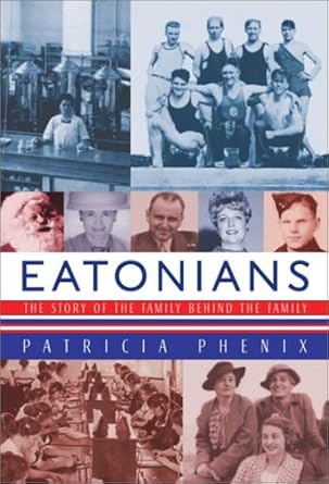 Eatonians: The Story of the Family Behind the Family by Patricia Phenix