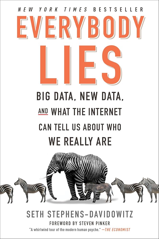 Everybody Lies: Big Data, New Data, and What the Internet Can Tell Us About Who We Really Are by Seth Stephens Davidowitz