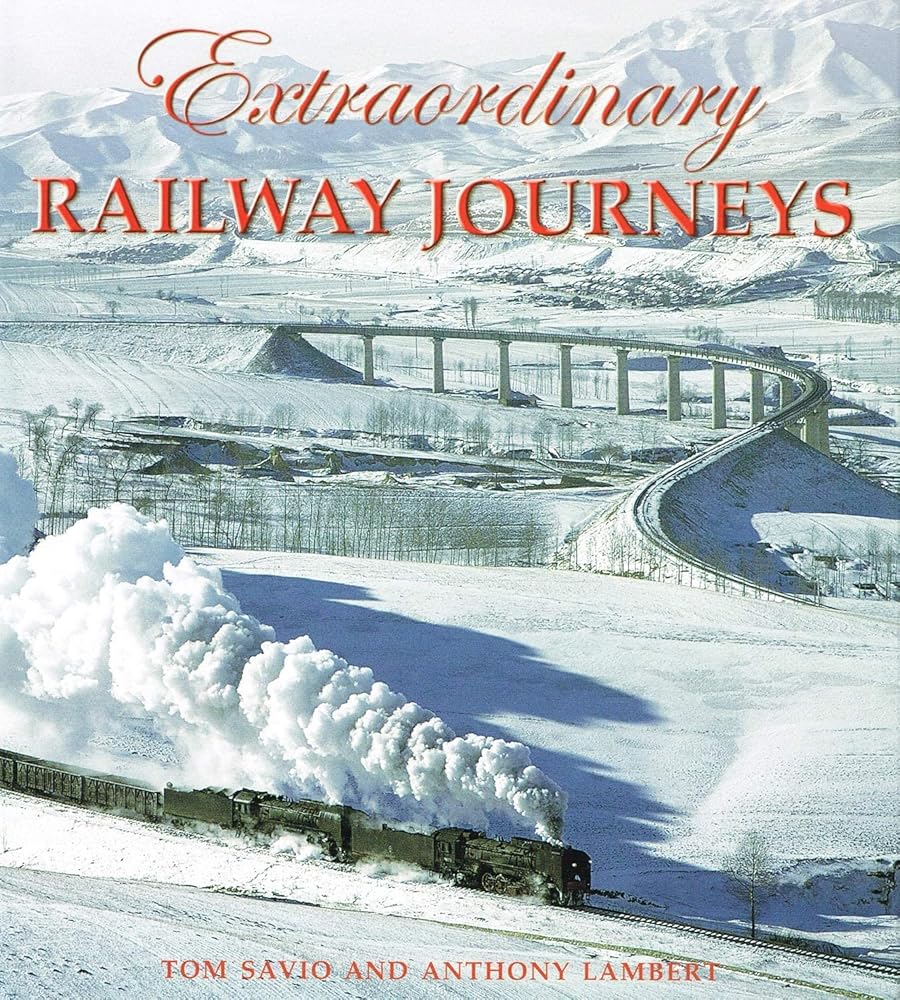 Extraordinary Railway Journeys by Tom Savio and Anthony Lambert