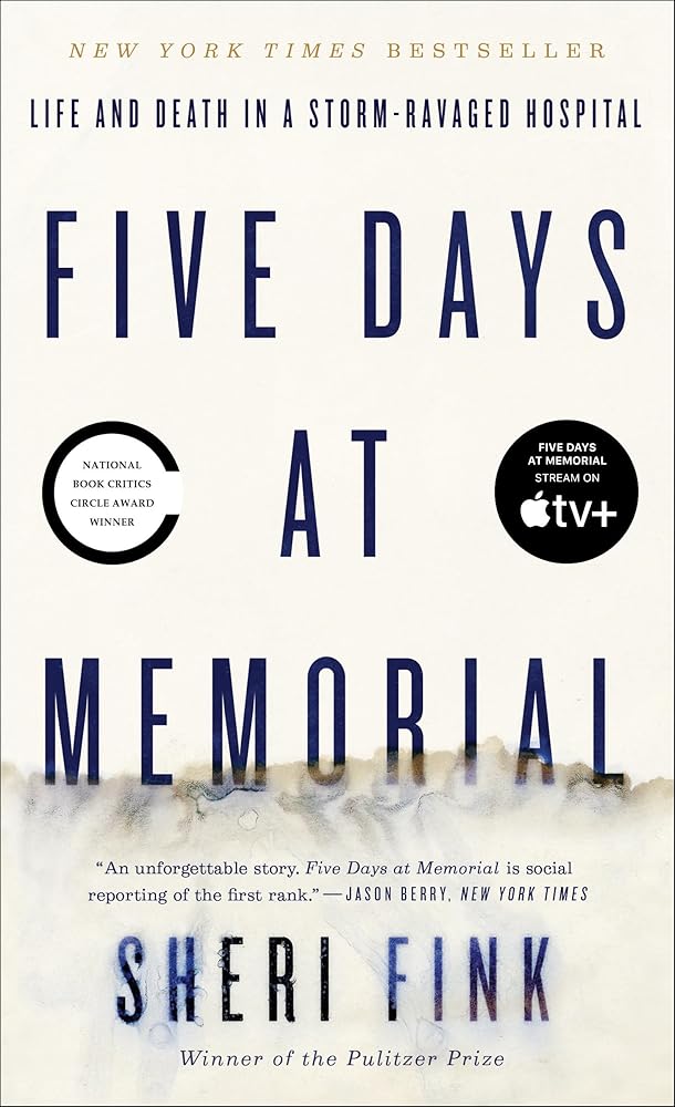 Five Days at Memorial: Life and Death in a Storm-Ravaged Hospital by Sheri Fink