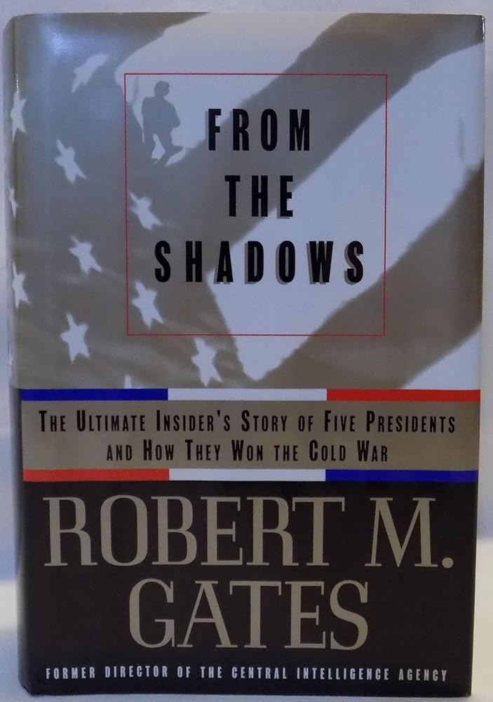 From the Shadows: The Ultimate Insider's Story of Five Presidents and How They Won the Cold War by Robert M. Gates
