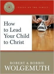 How to Lead Your Child to Christ by Robert & Bobbie Wolgemuth