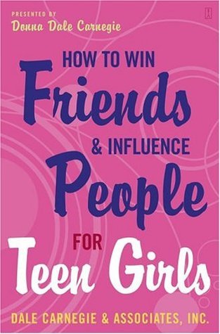 How to Win Friends and Influence People for Teen Girls by Dale Carnegie