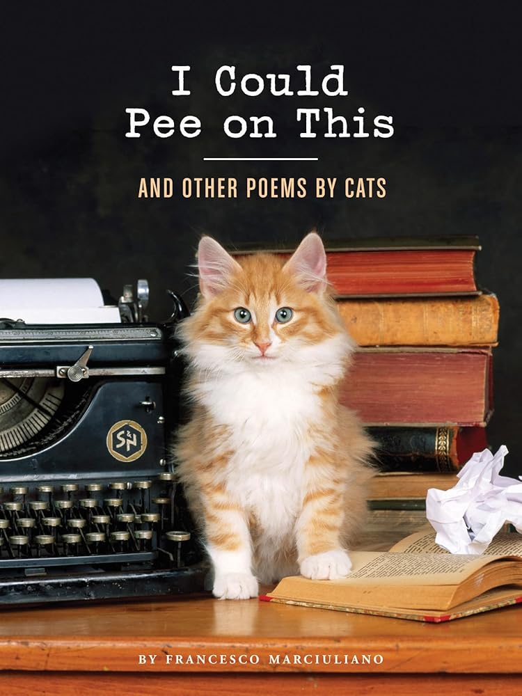 I Could Pee on This: and Other Poems by Cats by Francesco Marciuliano