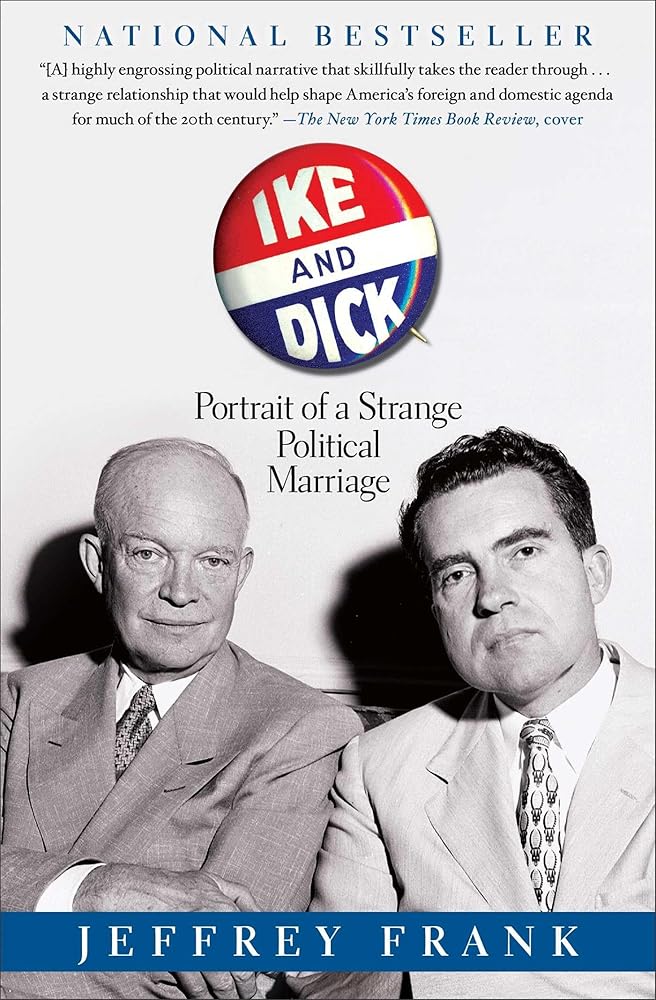 Ike and Dick: Portrait of a Strange Political Marriage by Jeffrey Frank