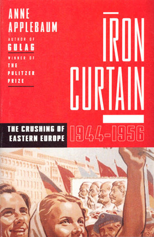 Iron Curtain: The Crushing of Eastern Europe, 1944-1956 ny Anne Applebaum