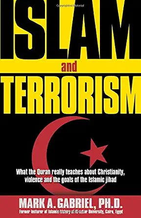Islam And Terrorism: What the Quran really teaches about Christianity, violence and the goals of the Islamic jihad by Mark A. Gabriel