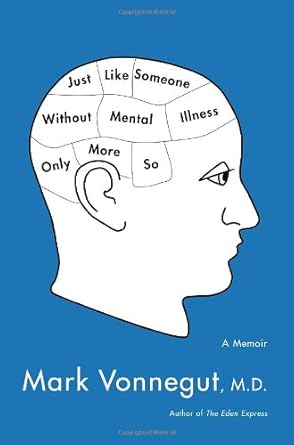 Just Like Someone Without Mental Illness Only More So: A Memoir by Mark Vonnegut