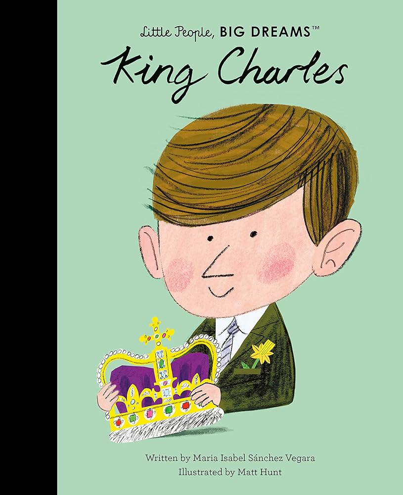 King Charles (Little People, BIG DREAMS, 107) by Maria Isabel Sanchez Vegara