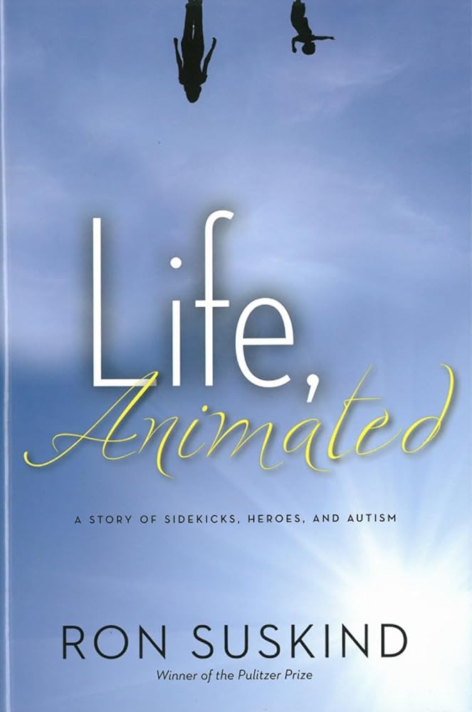 Life, Animated: A Story of Sidekicks, Heroes, and Autism by Ron Suskind