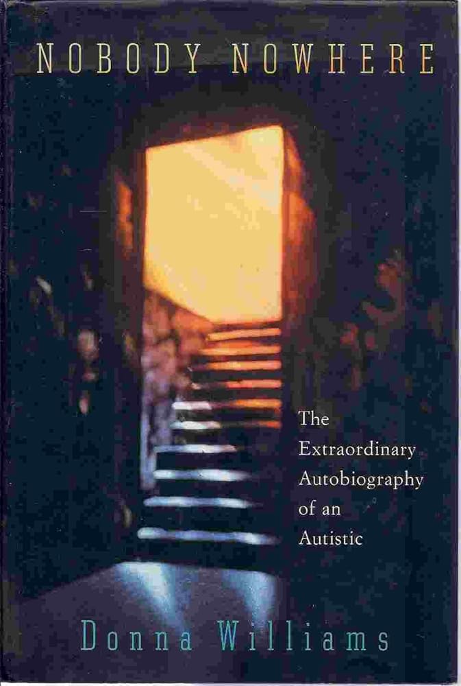NOBODY NOWHERE: The Extraordinary Autobiography of an Autistic Girl by Donna Williams