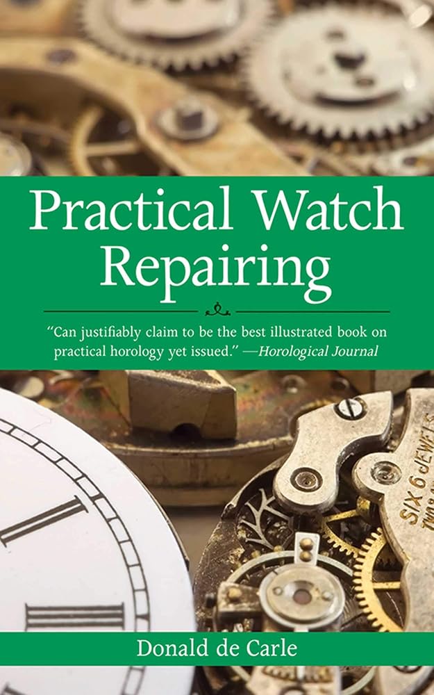Practical Watch Repairing by Donald de Carle