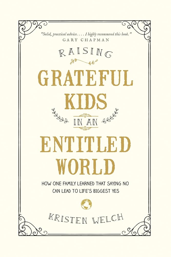 Raising Grateful Kids in an Entitled World by Kristen Welch