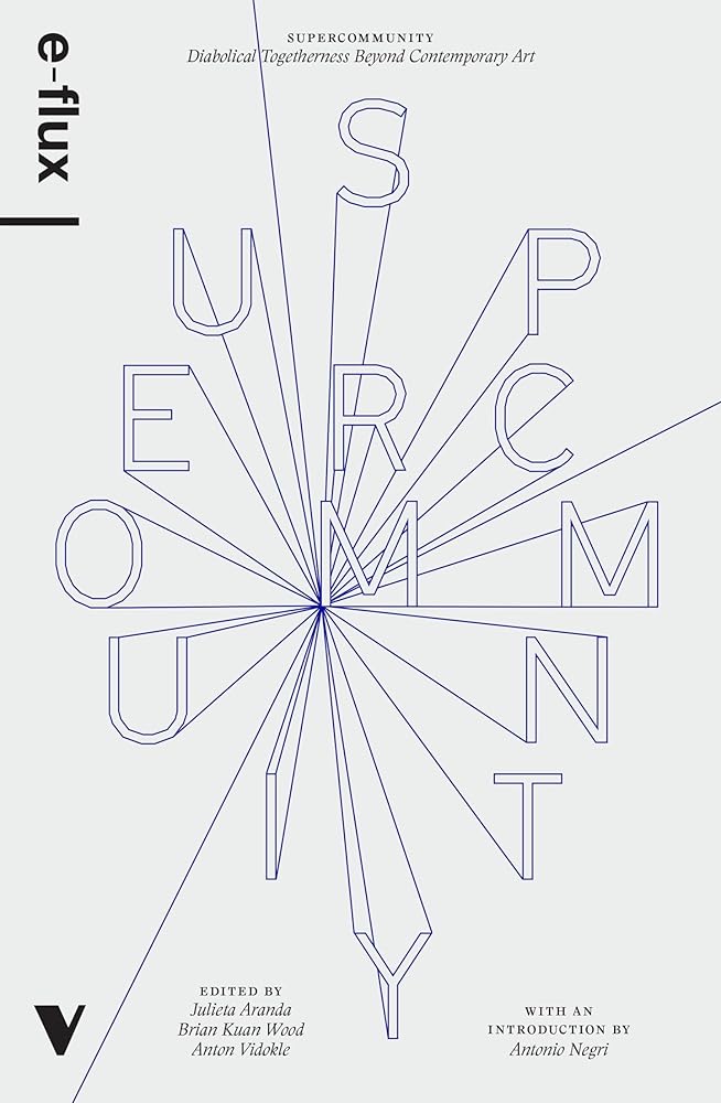 Supercommunity: Diabolical Togetherness Beyond Contemporary Art by Julieta Aranda