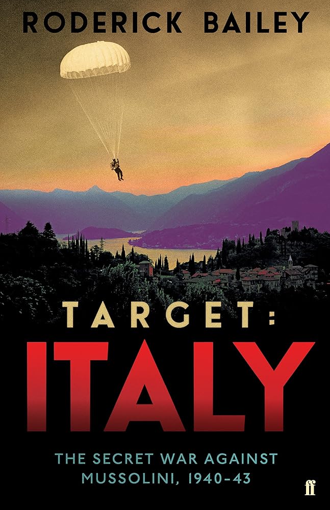 Target: Italy: The Secret War Against Mussolini 1940-1943 by Roderick Bailey
