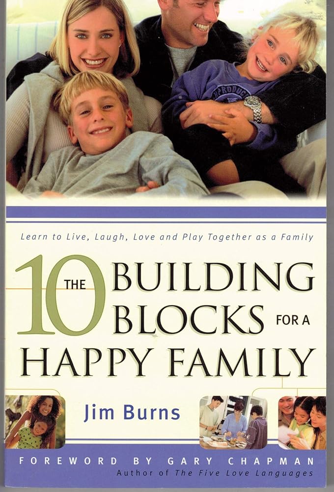 The 10 Building Blocks for a Happy Family by Jim Burns