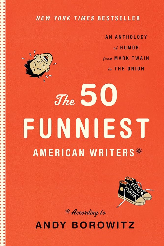 The 50 Funniest American Writers*: An Anthology of Humor from Mark Twain to The Onion by Andy Borowitz
