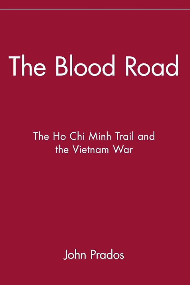 The Blood Road: The Ho Chi Minh Trail and the Vietnam War by John Prados
