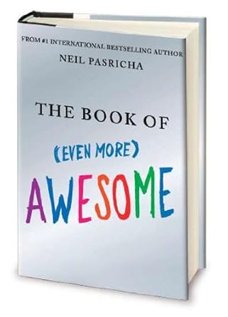 The Book of Even More Awesome by Neil Pasricha