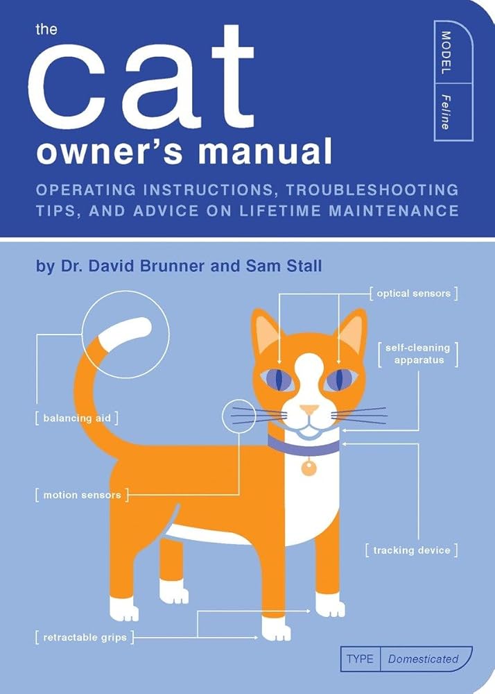 The Cat Owner's Manual: Operating Instructions, Troubleshooting Tips, and Advice on Lifetime Maintenance by Dr David Brunner