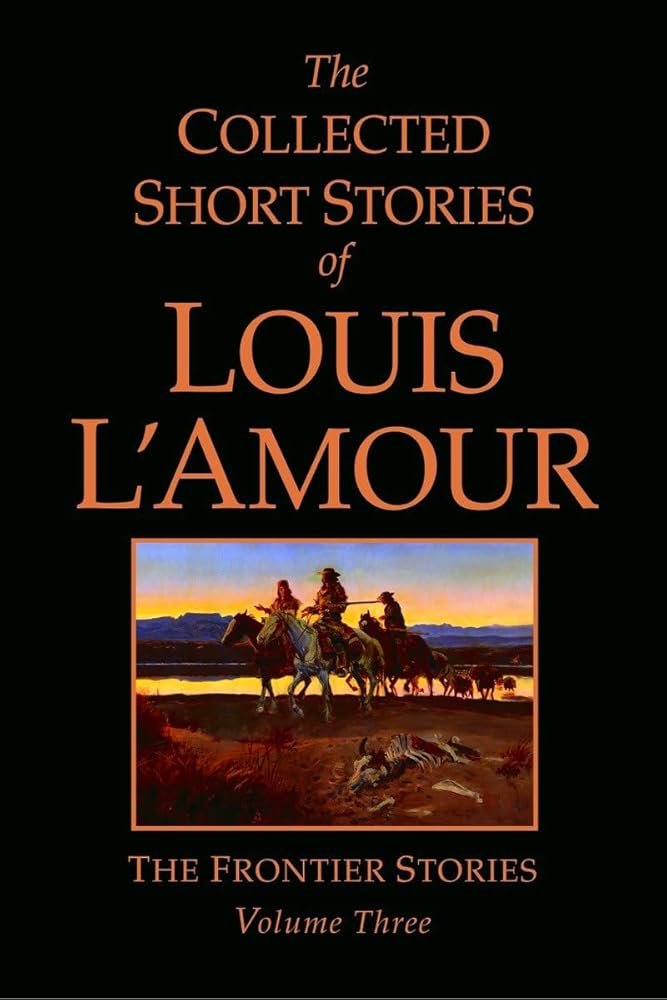 The Collected Short Stories of Louis L'Amour, Volume 3: The Frontier Stories by Louis L'Amour