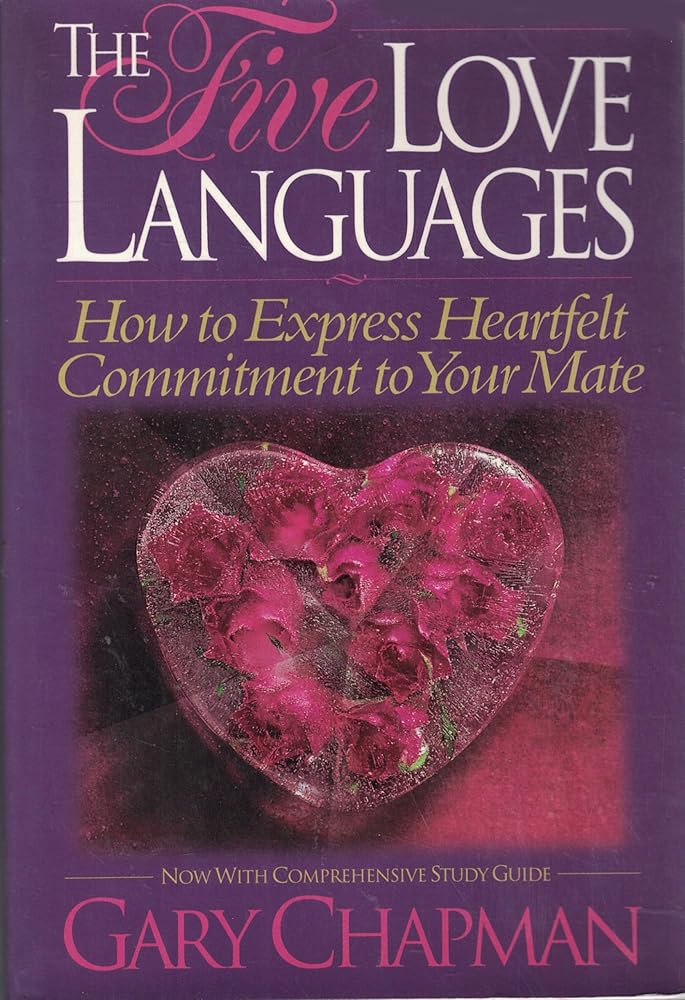 The Five Love Languages: How to Express Heartfelt Commitment to Your Mate by Gary Chapman