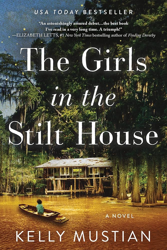 The Girls in the Stilt House: A Novel by Kelly Mustian