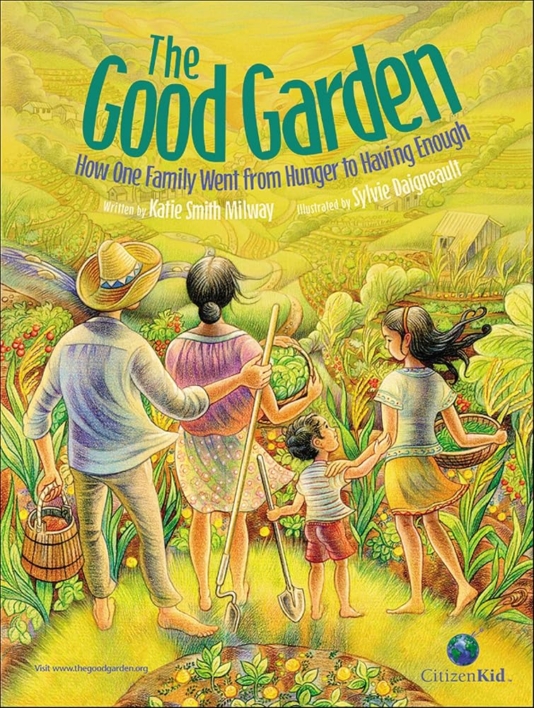 The Good Garden: How One Family Went from Hunger to Having Enough (CitizenKid) by Katie Smith Milway