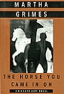 The Horse You Came in On (Richard Jury #12) by Martha Grimes