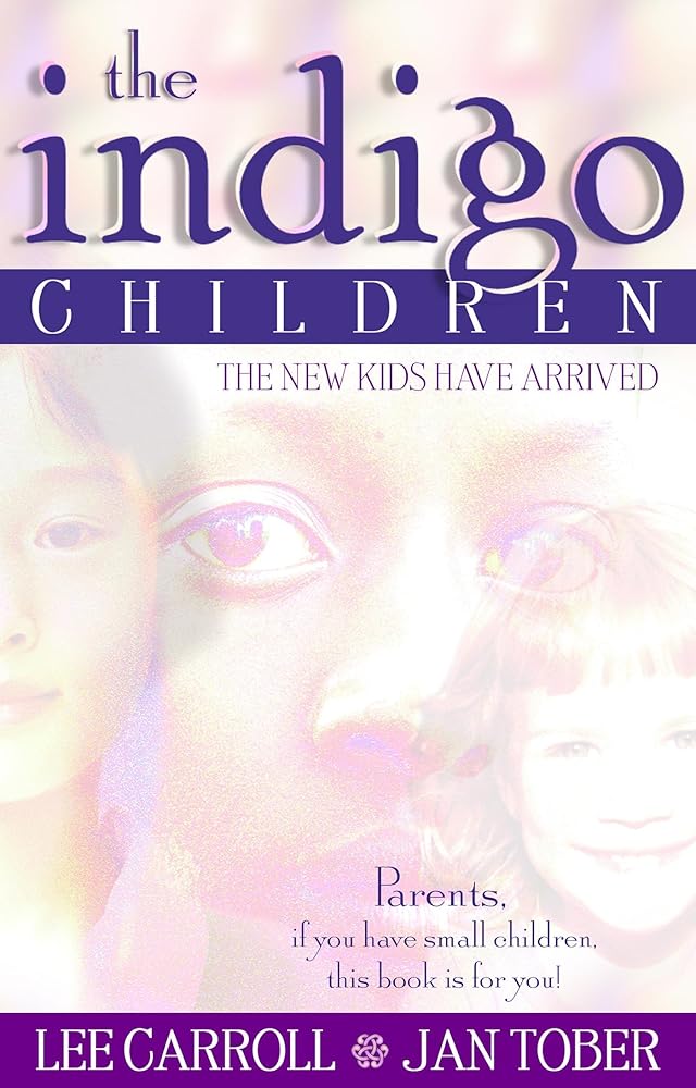 The Indigo Children: The New Kids Have Arrived by Lee Carroll & Jan Tober