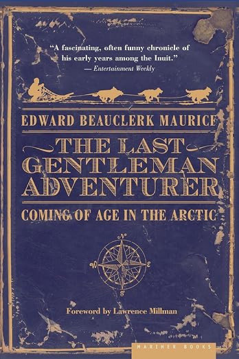 The Last Gentleman Adventurer: Coming Of Age In The Arctic by Edward Beauclerk Maurice