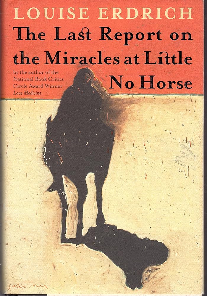 The Last Report on the Miracles at Little No Horse by Louise Erdrich