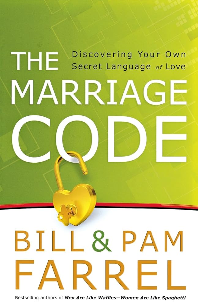 The Marriage Code: Discovering Your Own Secret Language of Love by Bill & Pam Farrel