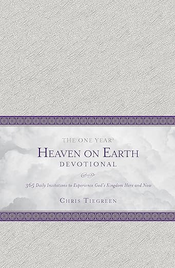 The One Year Heaven on Earth Devotional: 365 Daily Invitations to Experience God's Kingdom Here and Now by Chris Tiegreen